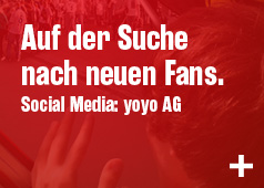 Auf der Suche nach neuen Fans. Social Media: yoyo AG